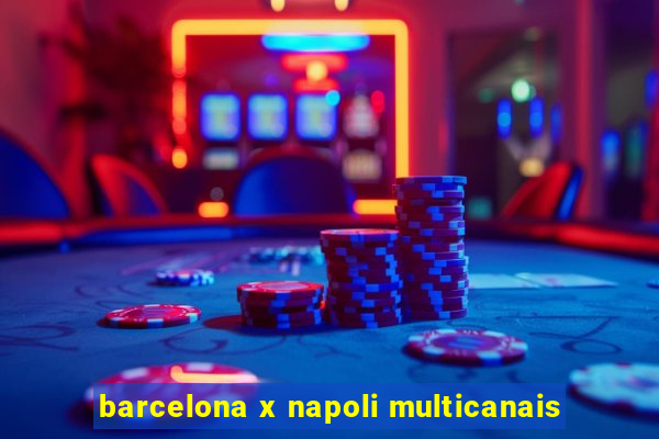 barcelona x napoli multicanais